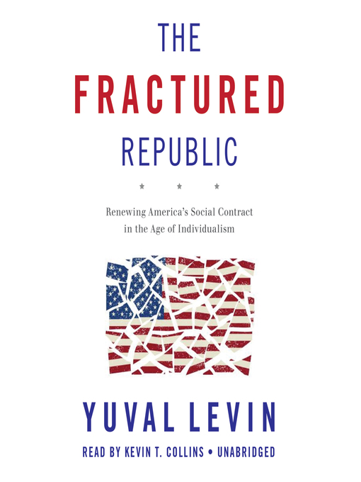 Title details for The Fractured Republic by Yuval Levin - Available